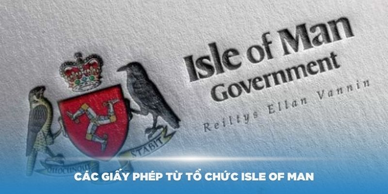 Giấy phép từ tổ chức Isle Of Man có giá trị toàn cầu và uy tín