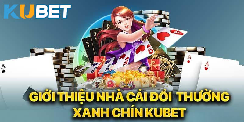 Kubet là nhà cái uy tín xanh chín hàng đầu thị trường