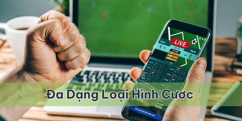 Đơn vị có đa dạng các loại hình cược để thành viên lựa chọn